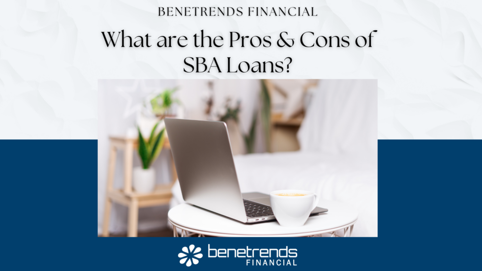 What Are The Pros And Cons Of SBA Loans? | Benetrends Financial