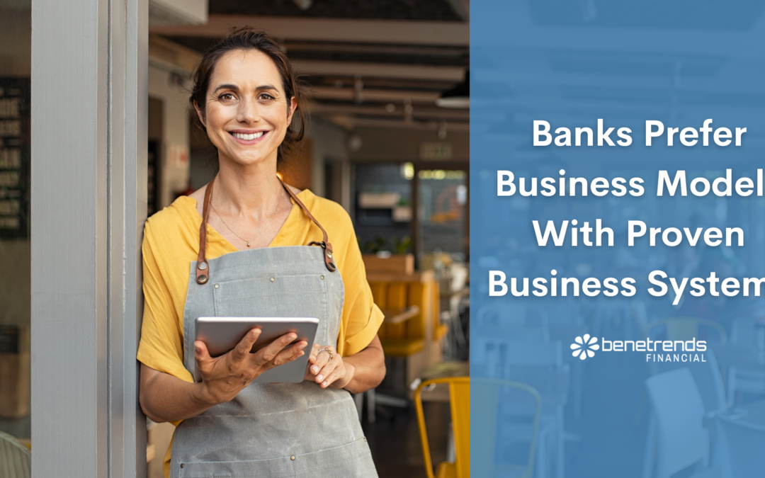 Banks Prefer Business Models With Proven Business Systems