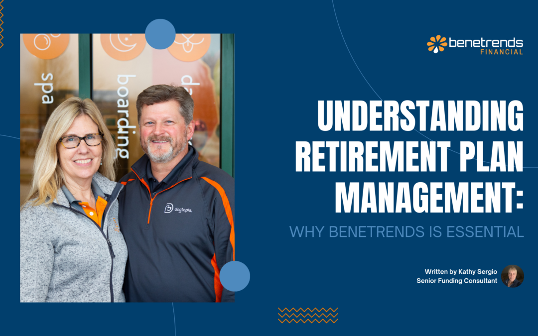 Understanding Retirement Plan Management for Business Owners: Why Benetrends is Essential